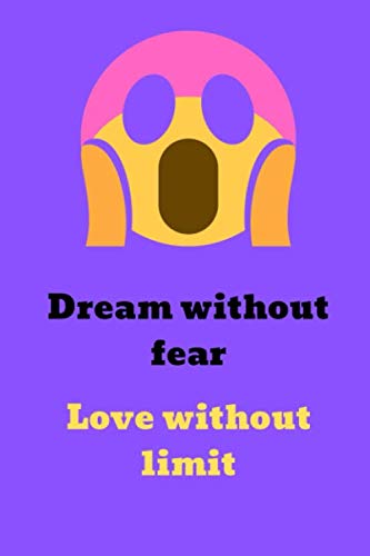 Dream without fear. Love without limit: this nice journal/ notebook comes in 6x9, 100 pages, wide ruled line paper Books