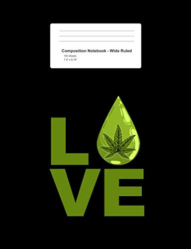 Composition Notebook - Wide Ruled: Love Funny CBD Cannabidiol Plant Cannabis Leaf Hemp Oil Gift - Black Blank Lined Exercise Book - Back To School ... Teens, Boys, Girls - 7.5"x9.75" 100 pages Books