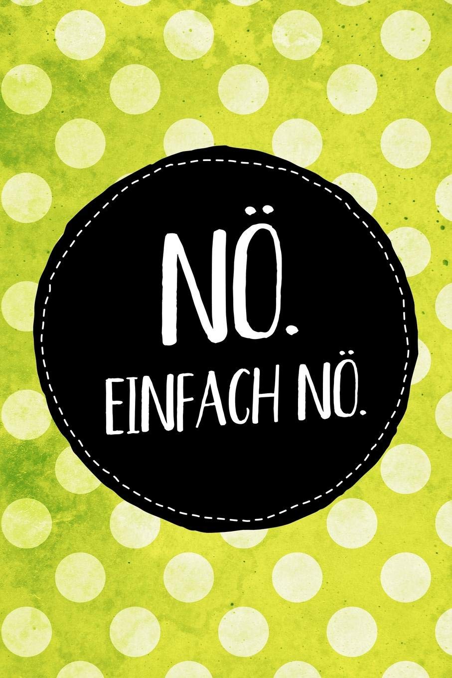 Nö. Einfach nö.: Farbenfrohes Sketchbook für den Nein-Sager oder jeden, der es werden will. Ideal als Skizzenbuch oder als Geschenk für Schülerinnen. Books