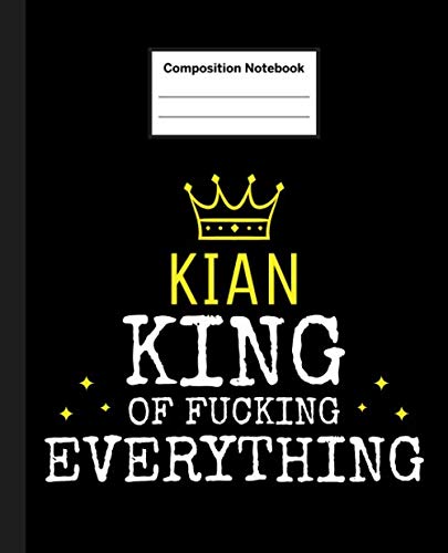 KIAN - King Of Fucking Everything: Blank Quote Composition Notebook College Ruled Name Personalized for Men. 110 Sheets / 220 Pages. Composition Book ... School Notebook. Workbook for Students. Education & Training