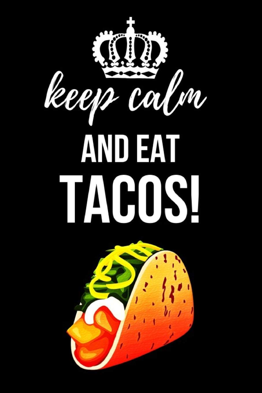 Keep Calm And Eat Tacos!: Cute Journal / Notebook / Notepad, Funny Gifts For Taco Lovers Cooking & Enjoying