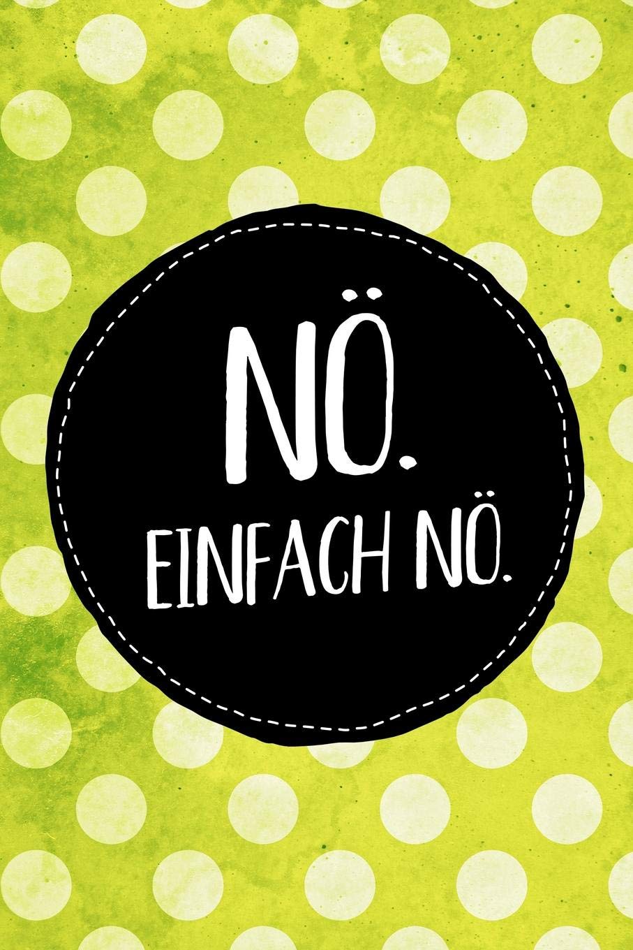 Nö. Einfach nö.: Farbenfrohes Notebook mit Punkteraster für den Nein-Sager oder jeden, der es werden will. Ideal als Skizzenbuch, zum Schreiben, Rechnen oder als Geschenk für Schülerinnen. Books