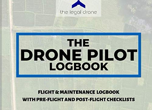 The Drone Pilot Logbook: Drone Flight & Maintenance Logbook with Pre-flight and Post-flight Checklists Learning & Reference