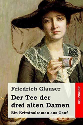 Der Tee der drei alten Damen: Ein Kriminalroman aus Genf Classics
