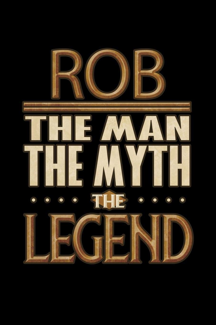 Rob The Man The Myth The Legend: Rob Journal 6x9 Notebook Personalized Gift For Male Called Rob Essays & Short Stories