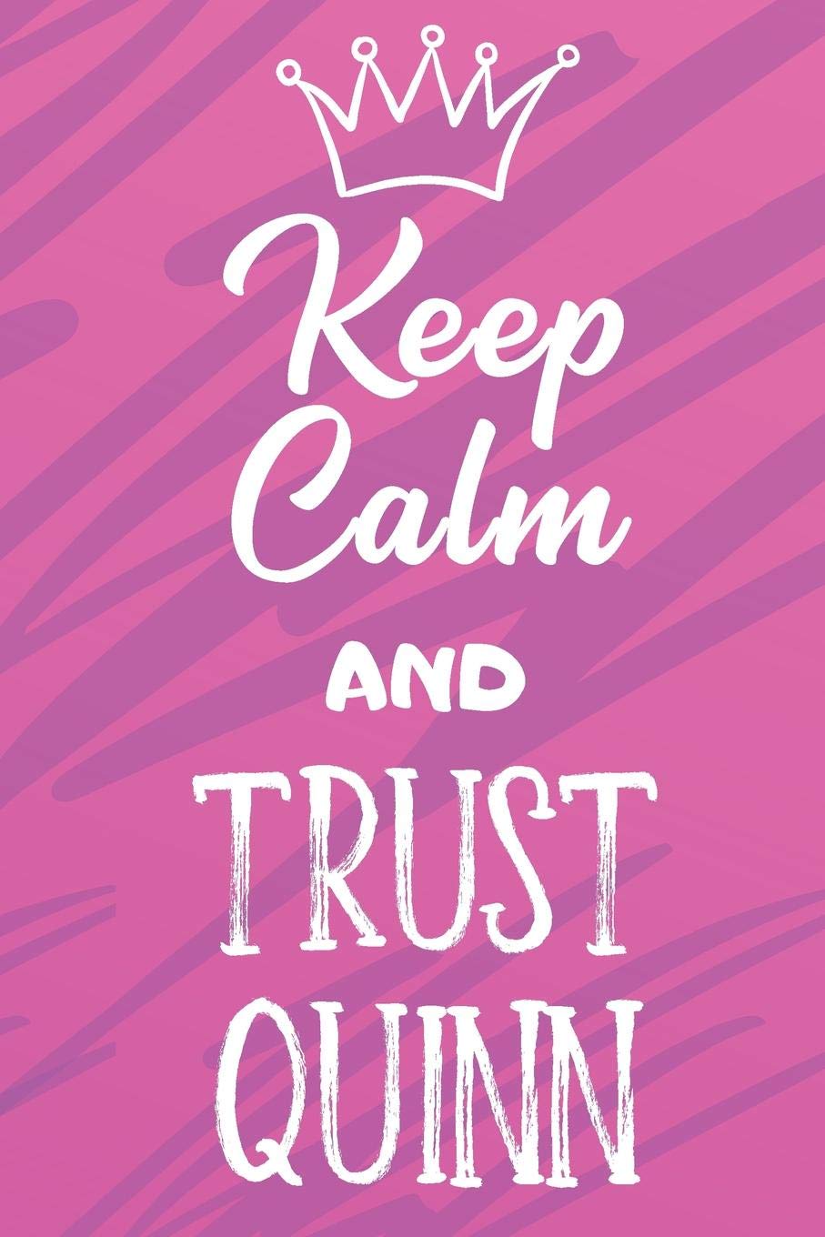 Keep Calm and Trust Quinn: Funny Loving Friendship Appreciation Journal and Notebook for Friends Family Coworkers. Lined Paper Note Book. Partnership & Love