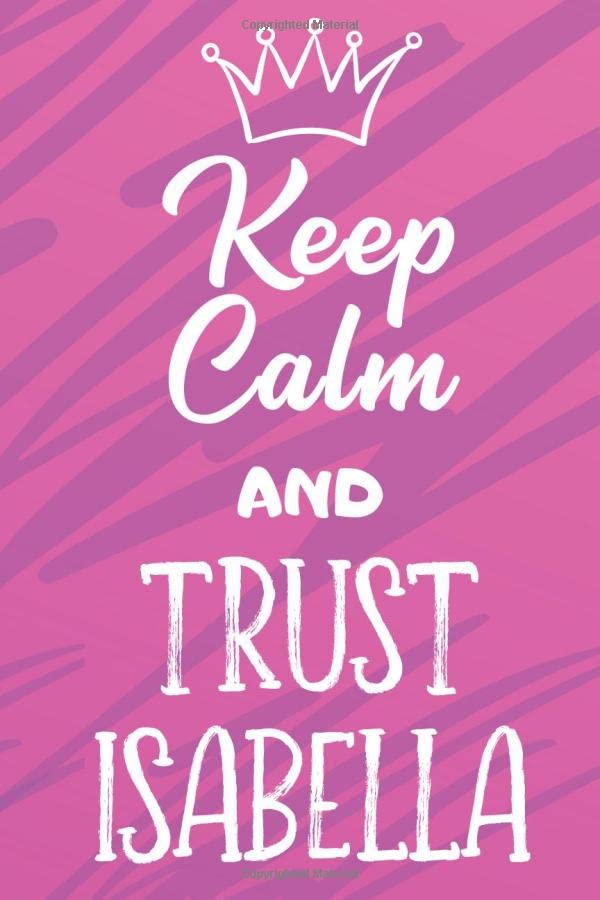 Keep Calm and Trust Isabelle: Funny Loving Friendship Appreciation Journal and Notebook for Friends Family Coworkers. Lined Paper Note Book. Partnership & Love