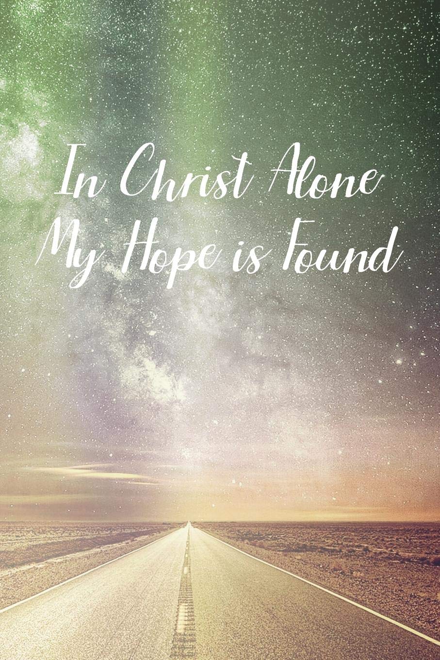 In Christ Alone My Hope is Found: Prayer Journal - a beautiful peaceful notebook cover with 120 blank, lined pages. Religion & Esotericism