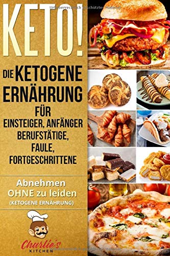 KETO! Die ketogene Ernährung für Einsteiger, Anfänger Berufstätige, Faule, Fortgeschrittene: Das Ketogene Kochbuch mit 99 ketogene Rezepte zu Paleo, ... & Veganer (inkl. Diätplan) (Teil, Band 1) Medicine