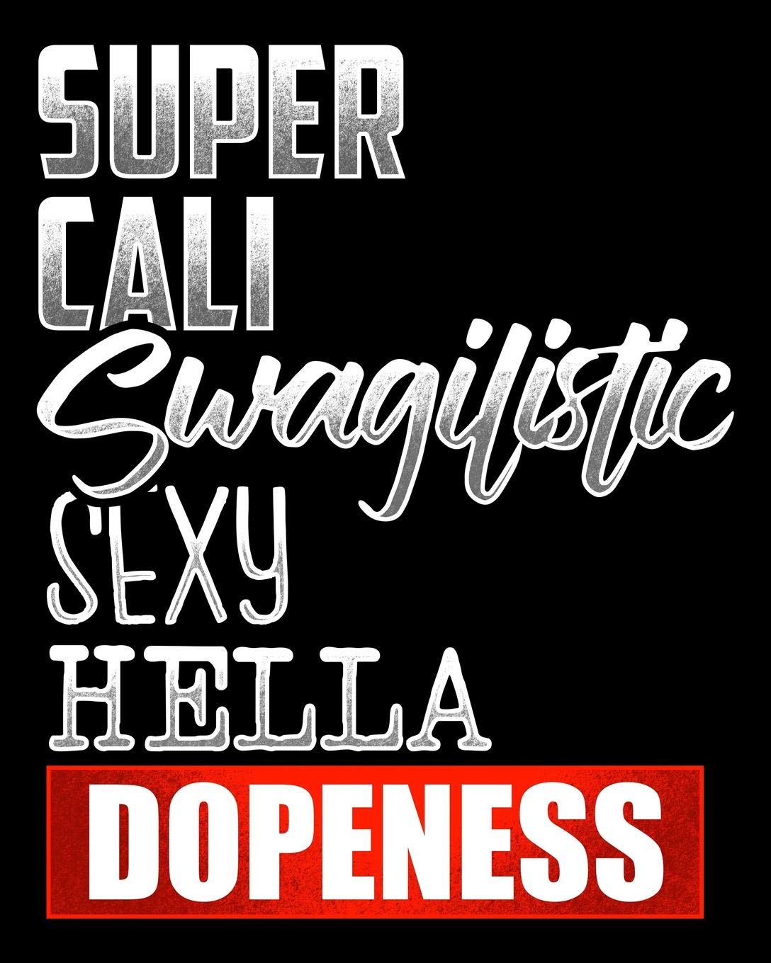 Super Cali Swagilistic Sexy Hella Dopeness: Composition Notebook Lined College Ruled 100 Pages For School Work Office Health, Nutrition & Fitness
