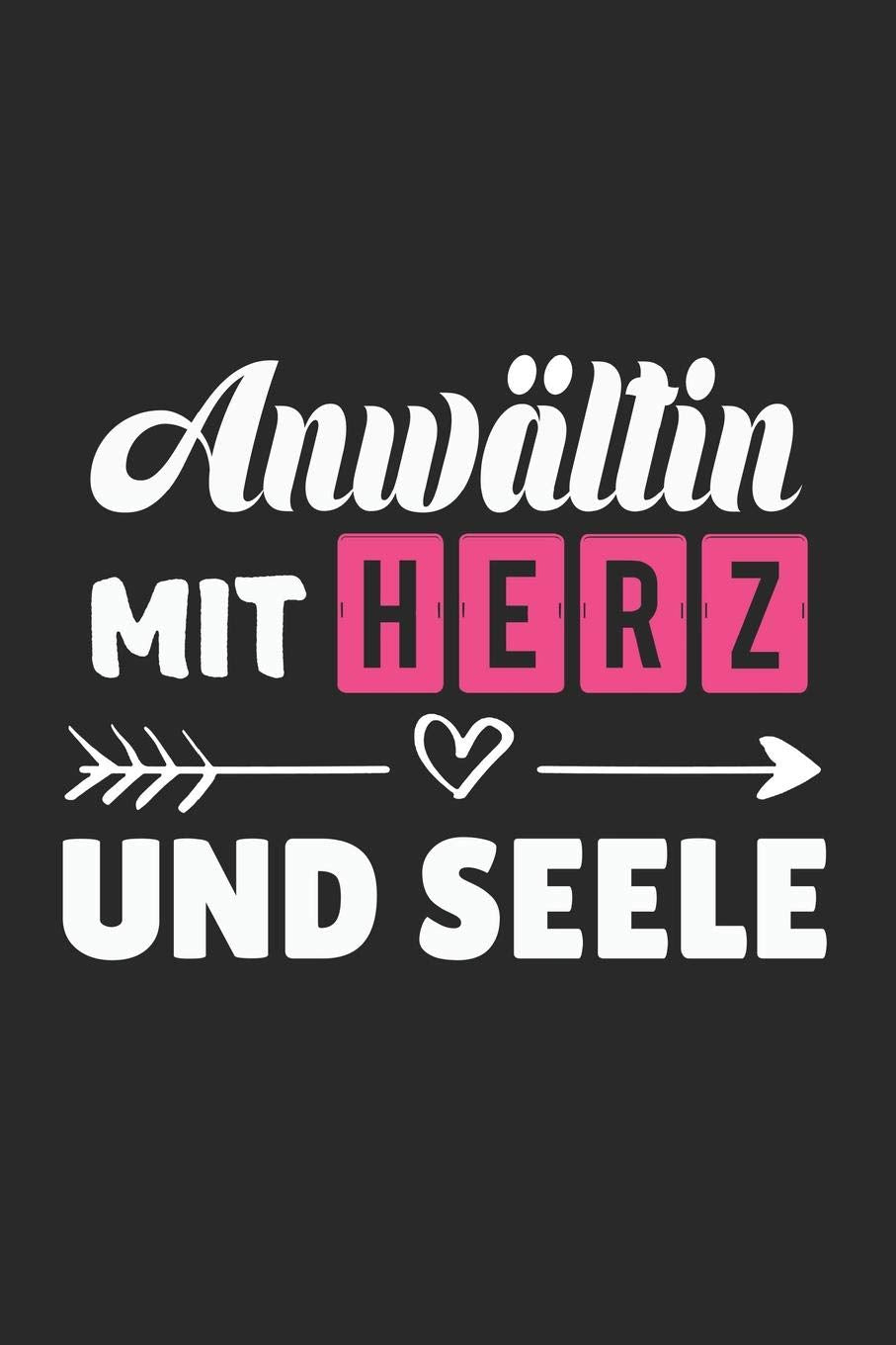 Anwältin Mit Herz Und Seele: A5 Blanko • Notebook • Notizbuch • Taschenbuch • Journal • Tagebuch - Ein lustiges Geschenk für Freunde oder die Familie und die beste Anwältin der Welt Business, Finance & Career