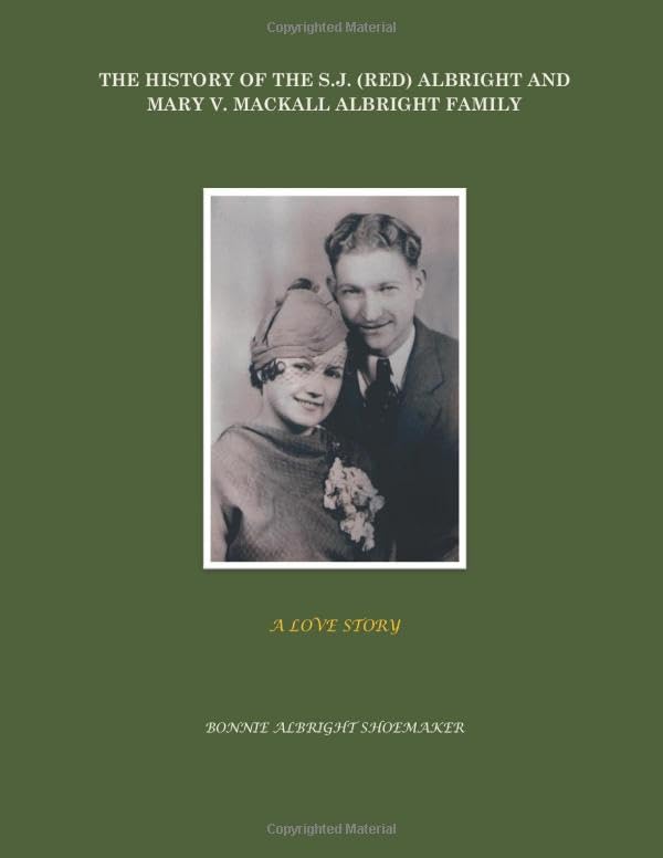The History of the S.J. (Red) Albright And Mary V. Mackall Albright Family: A Love Story Memories