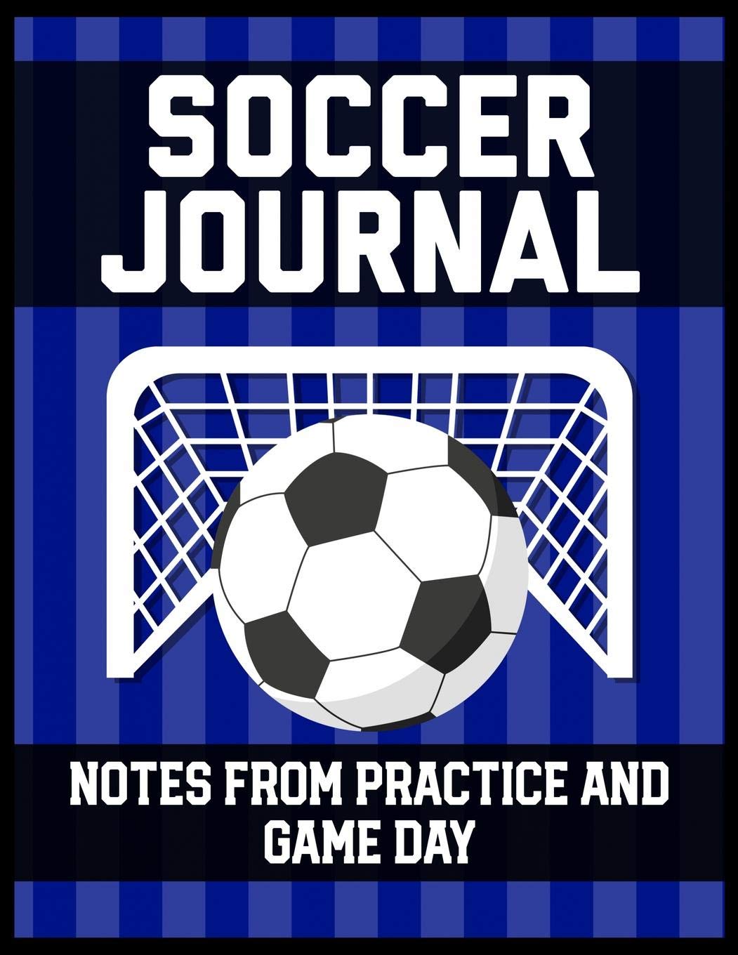 Soccer Journal Notes from Practice and Game Day: Player Log Book with Writing Prompts to makes notes of Plays, Positions, and Skills to Improve on Leisure & Fun