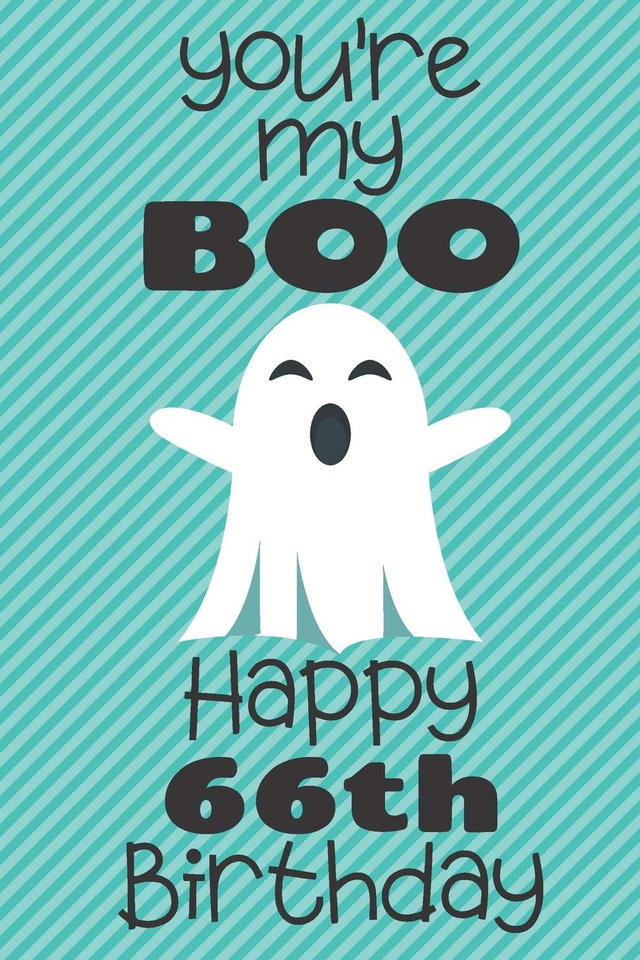 You're my Boo Happy 66th Birthday: 66 Year Old Birthday Gift Pun Journal / Notebook / Diary / Unique Greeting Card Alternative Books