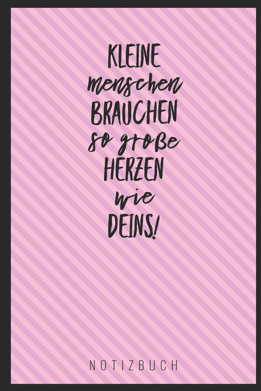 KLEINE MENSCHEN BRAUCHEN SO GROßE HERZEN WIE DEINS! NOTIZBUCH: A5 Notizbuch liniert als Geschenk für Lehrer | Abschiedsgeschenk für Erzieher und ... | Terminplaner | Kindergarten | Kita | Schule book