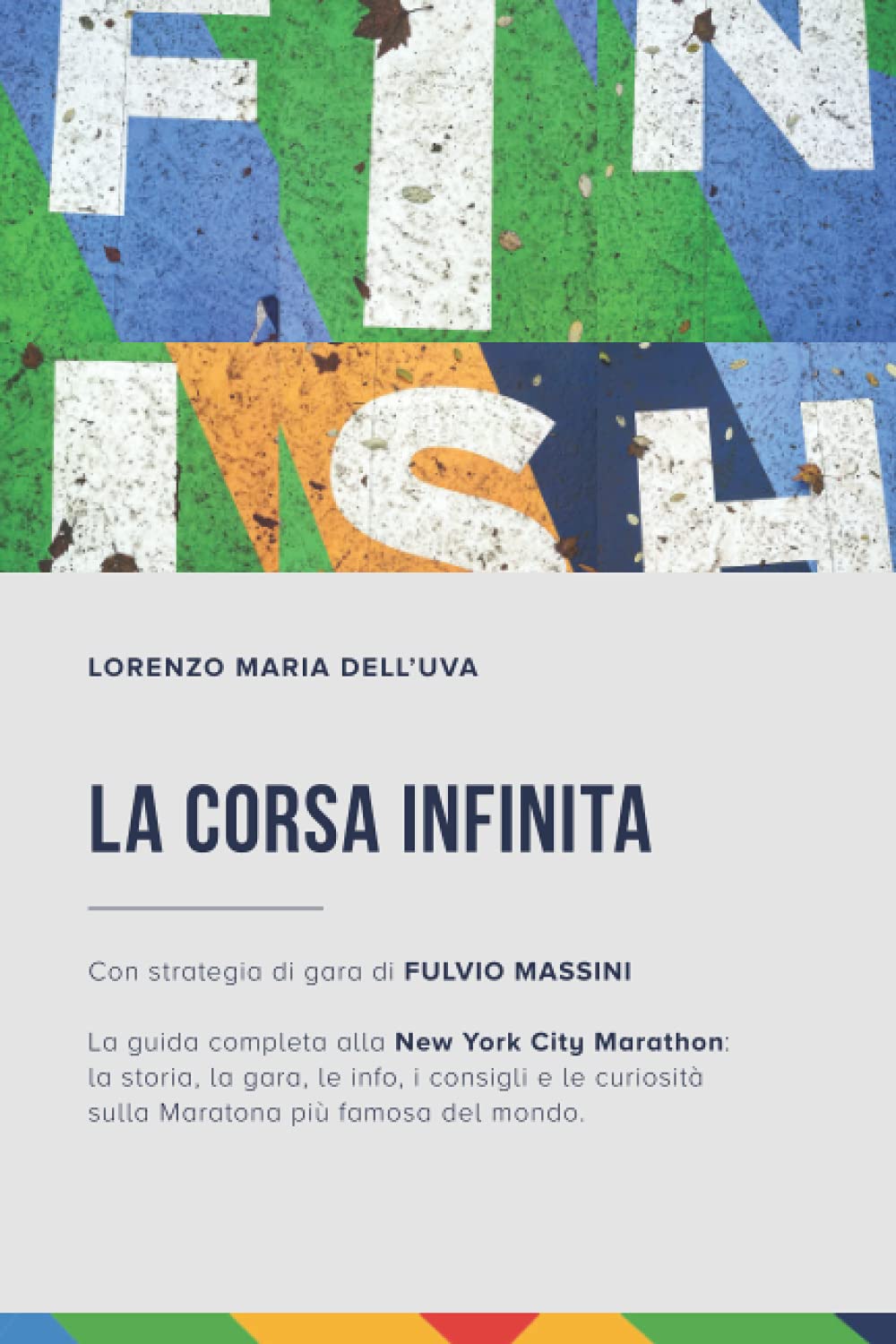 La corsa infinita: La guida completa alla New York City Marathon: la storia, la gara, le info, i consigli e le curiosità sulla maratona più famosa del mondo. book