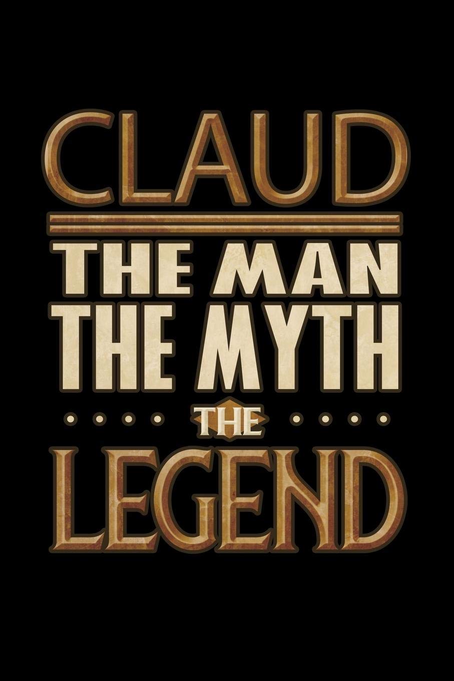 Claud The Man The Myth The Legend: Claud Journal 6x9 Notebook Personalized Gift For Male Called Claud The Man The Myth The Legend Essays & Short Stories