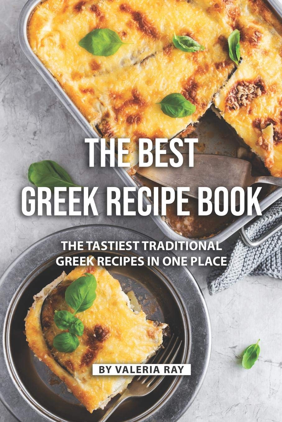 The Best Greek Recipe Book: The Tastiest Traditional Greek Recipes in One Place Cooking & Enjoying