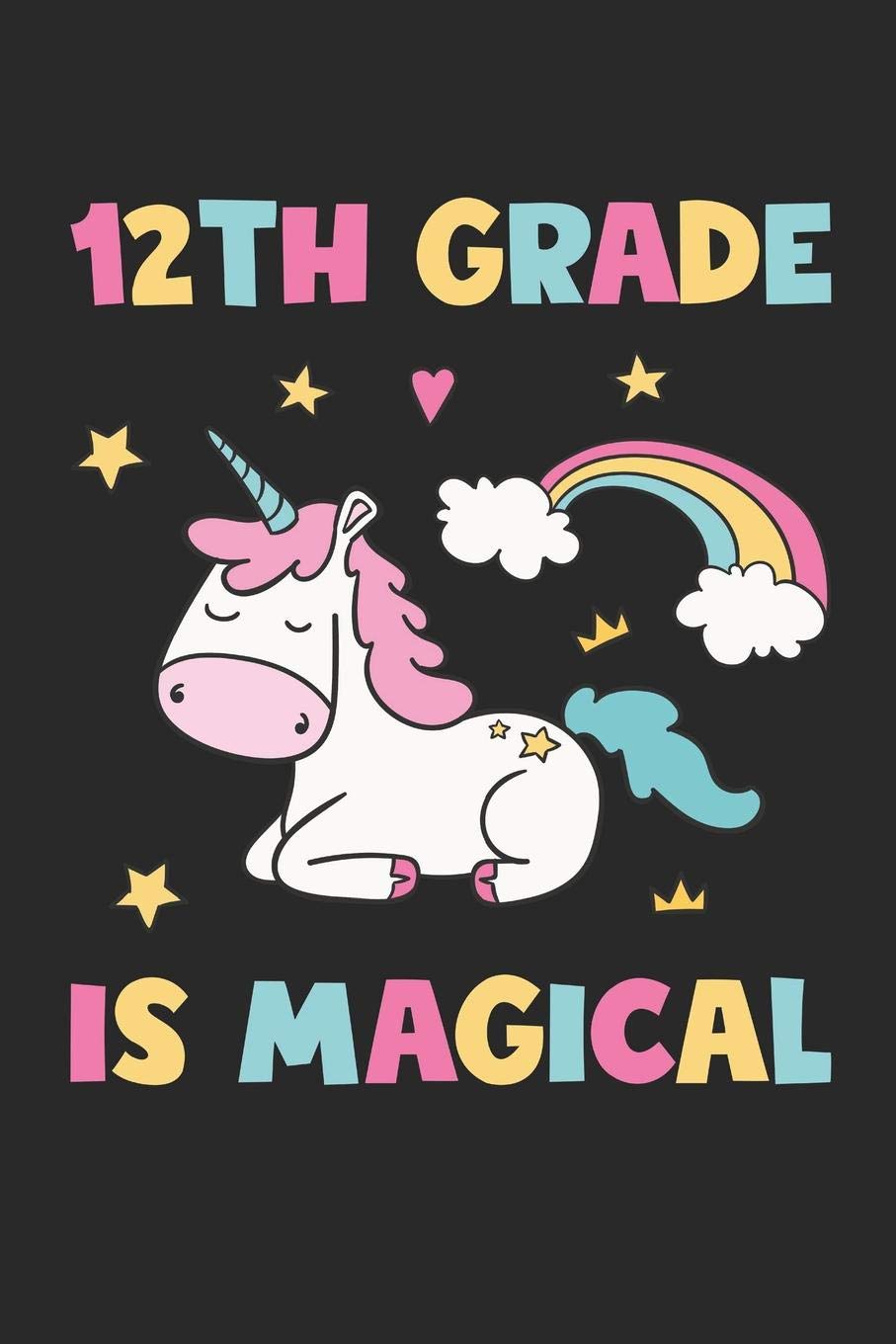 12th Grade Is Magical - Unicorn Back To School Gift - Notebook For Twelfth Grade Girls - Girls Unicorn Writing Journal: Medium College-Ruled Journey Diary, 110 page, Lined, 6x9 (15.2 x 22.9 cm) Non-fiction