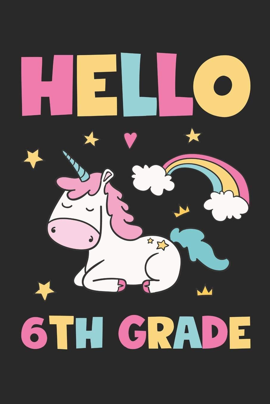 Hello 6th Grade - Unicorn Back To School Gift - Notebook For Sixth Grade Girls - Girls Unicorn Writing Journal: Medium College-Ruled Journey Diary, 110 page, Lined, 6x9 (15.2 x 22.9 cm) Non-fiction