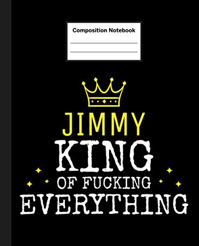 JIMMY - King Of Fucking Everything: Blank Quote Composition Notebook College Ruled Name Personalized for Men. 110 Sheets / 220 Pages. Composition ... School Notebook. Workbook for Students. Education & Training