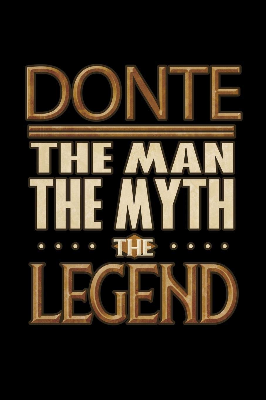 Donte The Man The Myth The Legend: Donte Journal 6x9 Notebook Personalized Gift For Male Called Donte The Man The Myth The Legend Essays & Short Stories