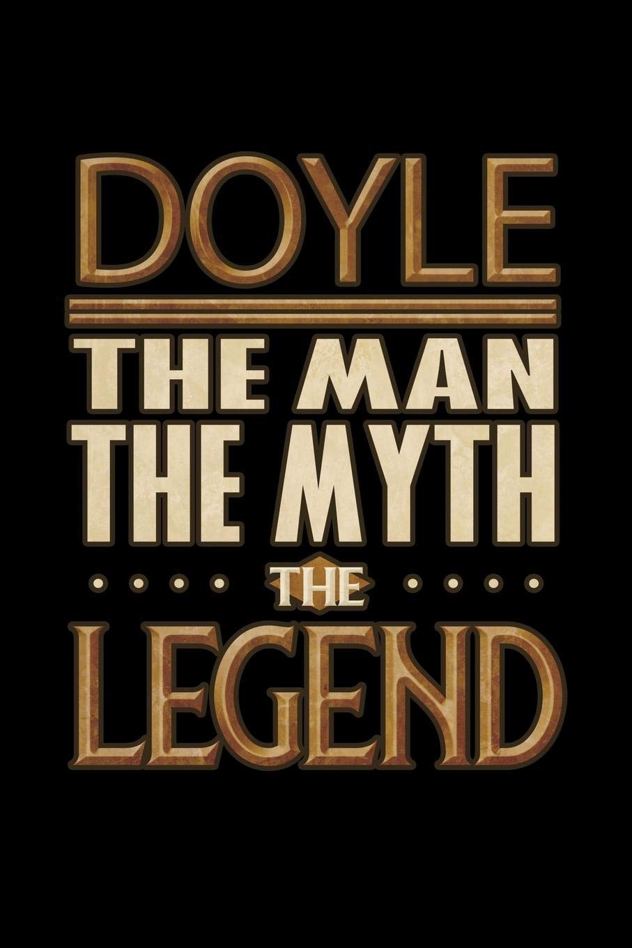 Doyle The Man The Myth The Legend: Doyle Journal 6x9 Notebook Personalized Gift For Male Called Doyle The Man The Myth The Legend Essays & Short Stories