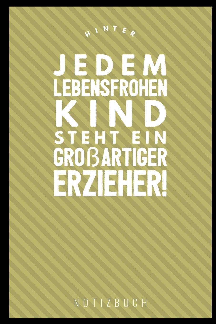 HINTER JEDEM LEBENSFROHEN KIND STEHT EIN GROSSARTIGER ERZIEHER NOTIZBUCH: A5 Notizbuch liniert als Geschenk für Lehrer | Abschiedsgeschenk für ... | Terminplaner | Kindergarten | Kita | Schule Books