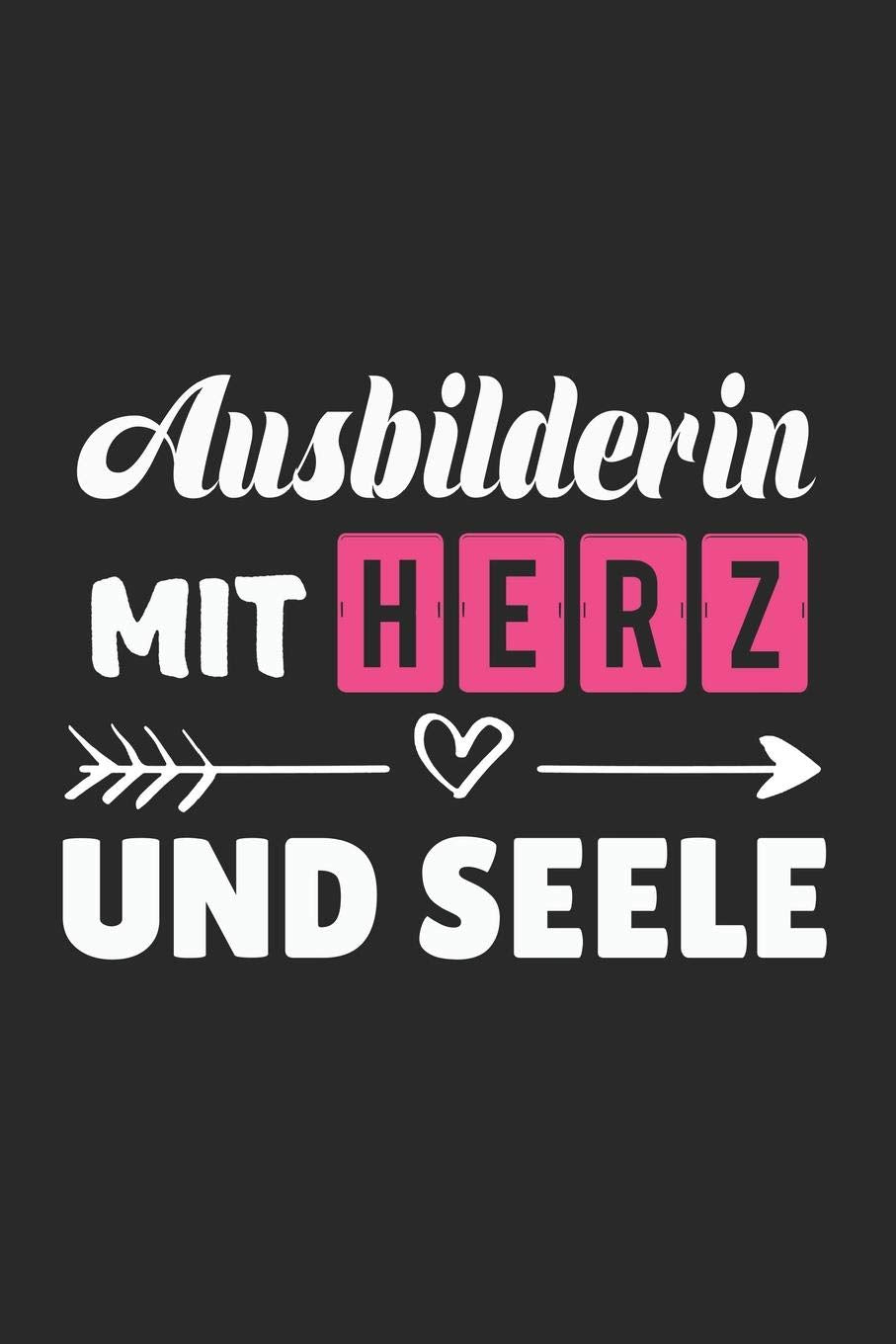 Ausbilderin Mit Herz Und Seele: A5 Liniertes • Notebook • Notizbuch • Taschenbuch • Journal • Tagebuch - Ein lustiges Geschenk für Freunde oder die Familie und die beste Ausbilderin der Welt Business, Finance & Career