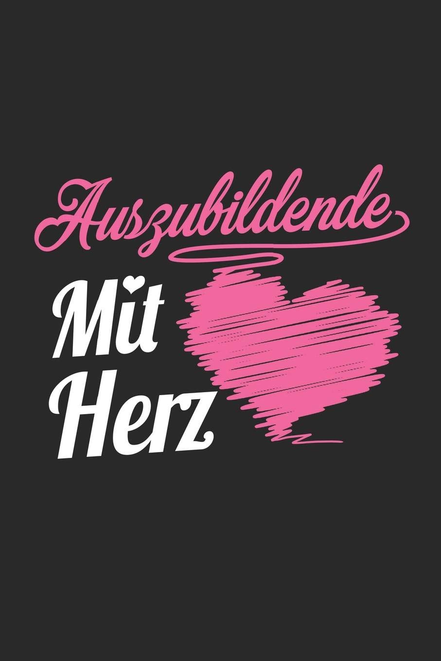 Auszubildende Mit Herz: A5 Liniertes • Notebook • Notizbuch • Taschenbuch • Journal • Tagebuch - Ein lustiges Geschenk für Freunde oder die Familie und die beste Auszubildende der Welt Business, Finance & Career