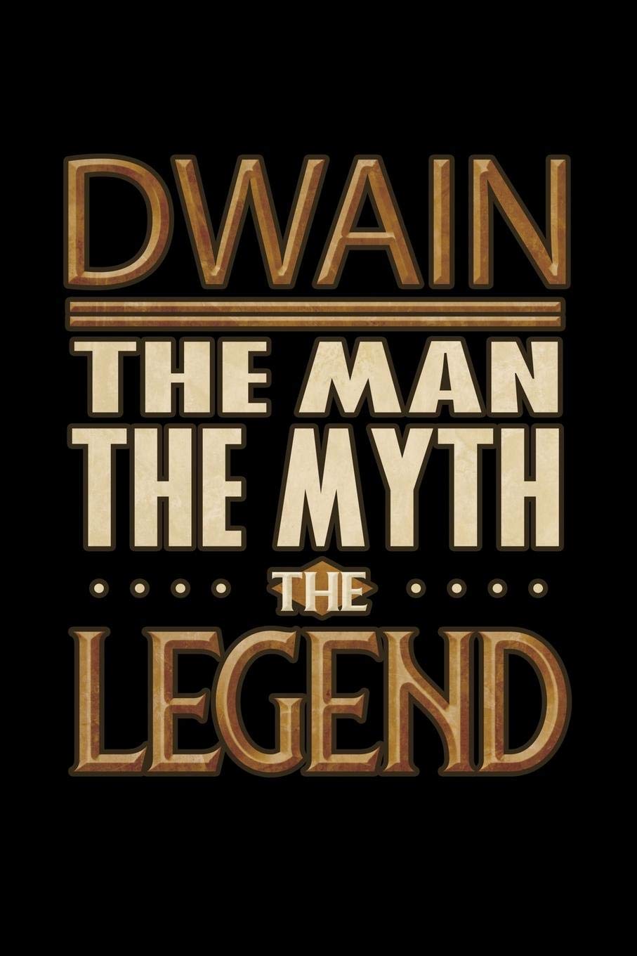 Dwain The Man The Myth The Legend: Dwain Journal 6x9 Notebook Personalized Gift For Male Called Dwain The Man The Myth The Legend Essays & Short Stories