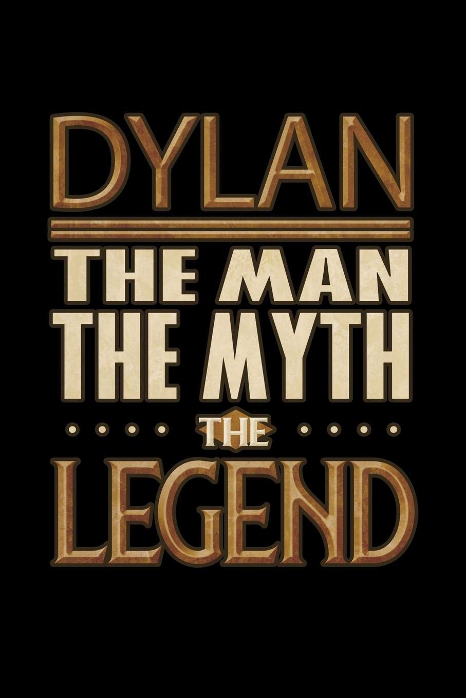 Dylan The Man The Myth The Legend: Dylan Journal 6x9 Notebook Personalized Gift For Male Called Dylan The Man The Myth The Legend Essays & Short Stories
