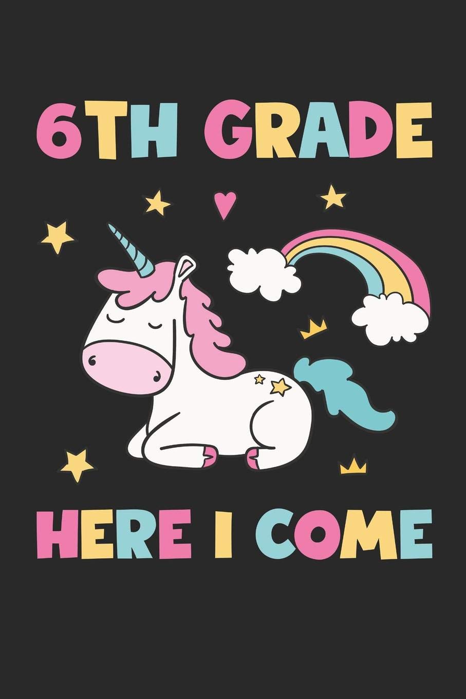 6th Grade Here I Come - Unicorn Back To School Gift - Notebook For Sixth Grade Girls - Girls Unicorn Writing Journal: Medium College-Ruled Journey Diary, 110 page, Lined, 6x9 (15.2 x 22.9 cm) Non-fiction