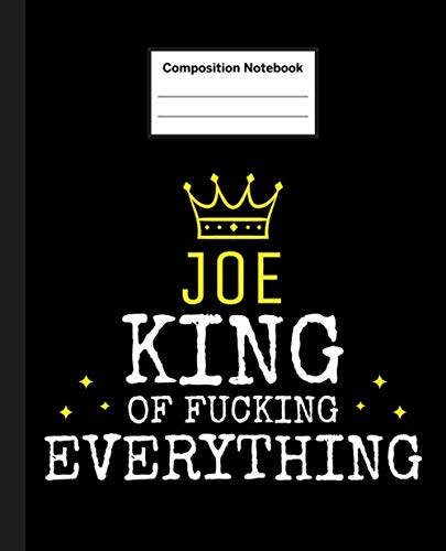 JOE - King Of Fucking Everything: Blank Quote Composition Notebook College Ruled Name Personalized for Men. 110 Sheets / 220 Pages. Composition Book ... School Notebook. Workbook for Students. Education & Training