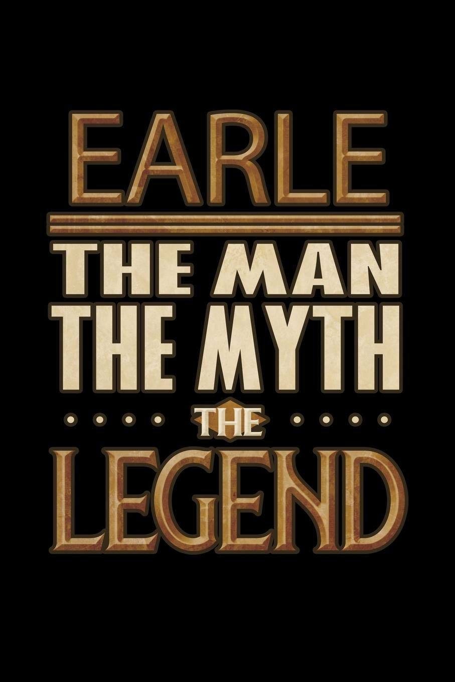 Earle The Man The Myth The Legend: Earle Journal 6x9 Notebook Personalized Gift For Male Called Earle The Man The Myth The Legend Essays & Short Stories