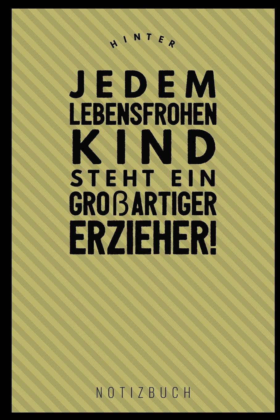 HINTER JEDEM LEBENSFROHEN KIND STEHT EIN GROSSARTIGER ERZIEHER NOTIZBUCH: A5 Notizbuch liniert als Geschenk für Lehrer | Abschiedsgeschenk für ... | Terminplaner | Kindergarten | Kita | Schule Books