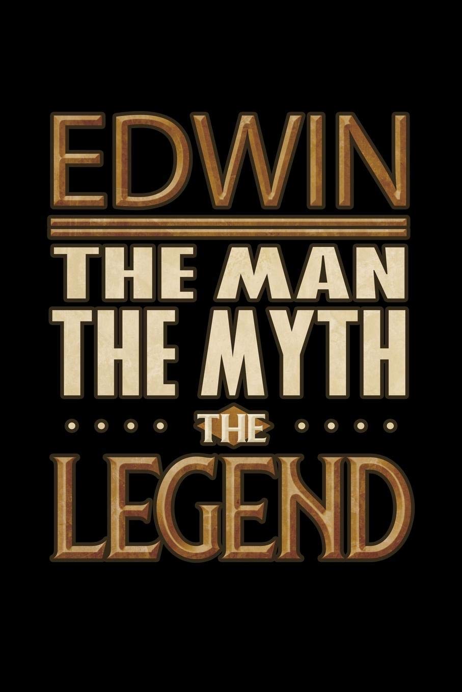 Edwin The Man The Myth The Legend: Edwin Journal 6x9 Notebook Personalized Gift For Male Called Edwin The Man The Myth The Legend Essays & Short Stories