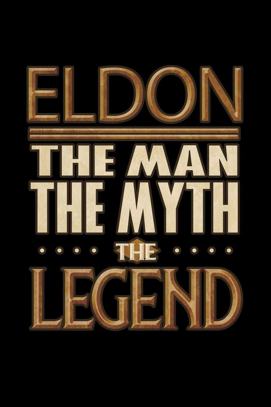 Eldon The Man The Myth The Legend: Eldon Journal 6x9 Notebook Personalized Gift For Male Called Eldon The Man The Myth The Legend Essays & Short Stories