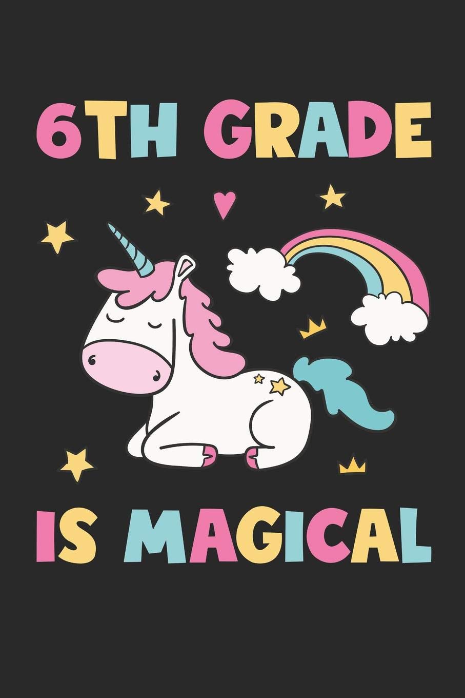 6th Grade Is Magical - Unicorn Back To School Gift - Notebook For Sixth Grade Girls - Girls Unicorn Writing Journal: Medium College-Ruled Journey Diary, 110 page, Lined, 6x9 (15.2 x 22.9 cm) Non-fiction