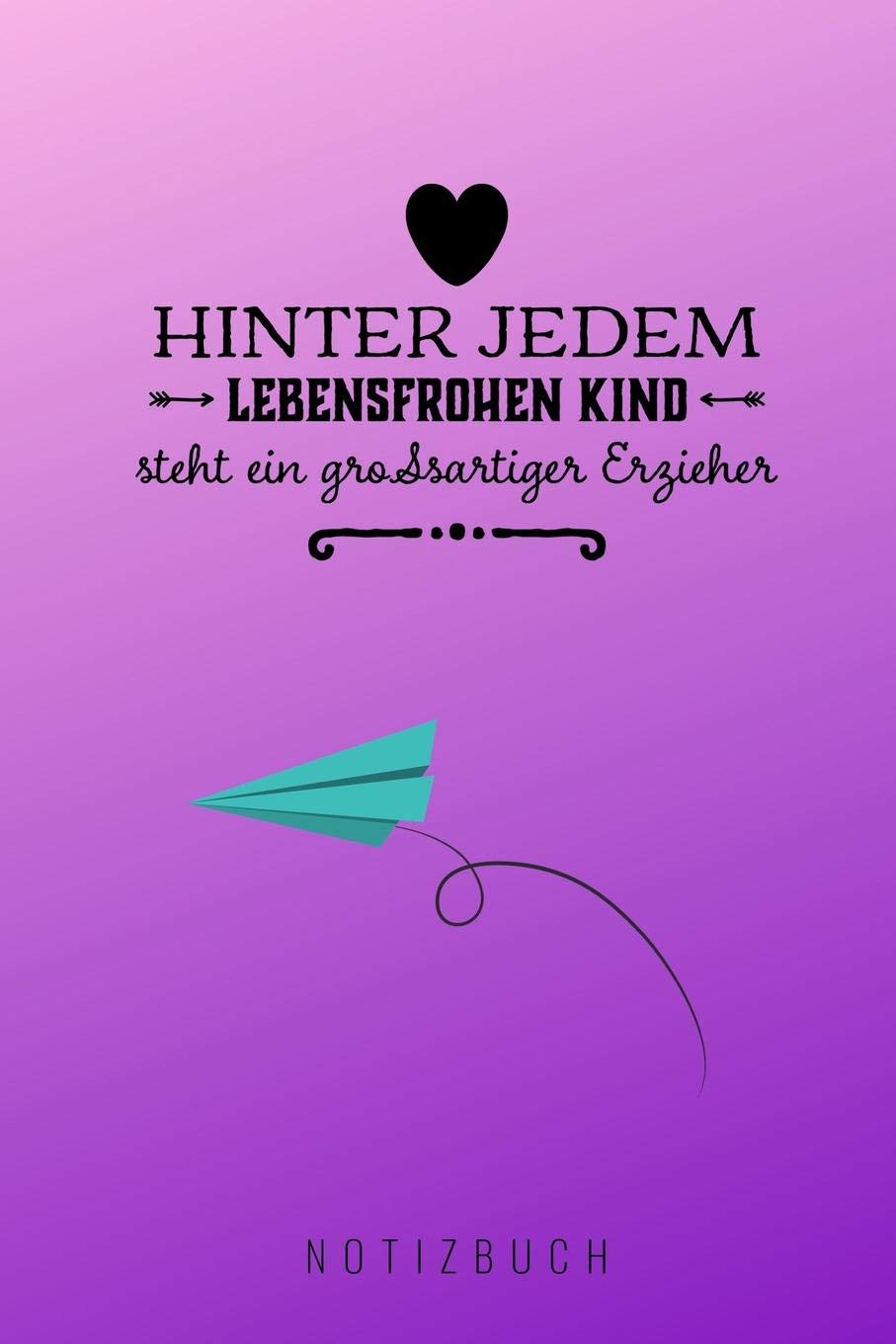 HINTER JEDEM LEBENSFROHEN KIND STEHT EIN GROSSARTIGER ERZIEHER NOTIZBUCH: A5 Notizbuch blanko als Geschenk für Lehrer | Abschiedsgeschenk für Erzieher ... | Terminplaner | Kindergarten | Kita | Schule book