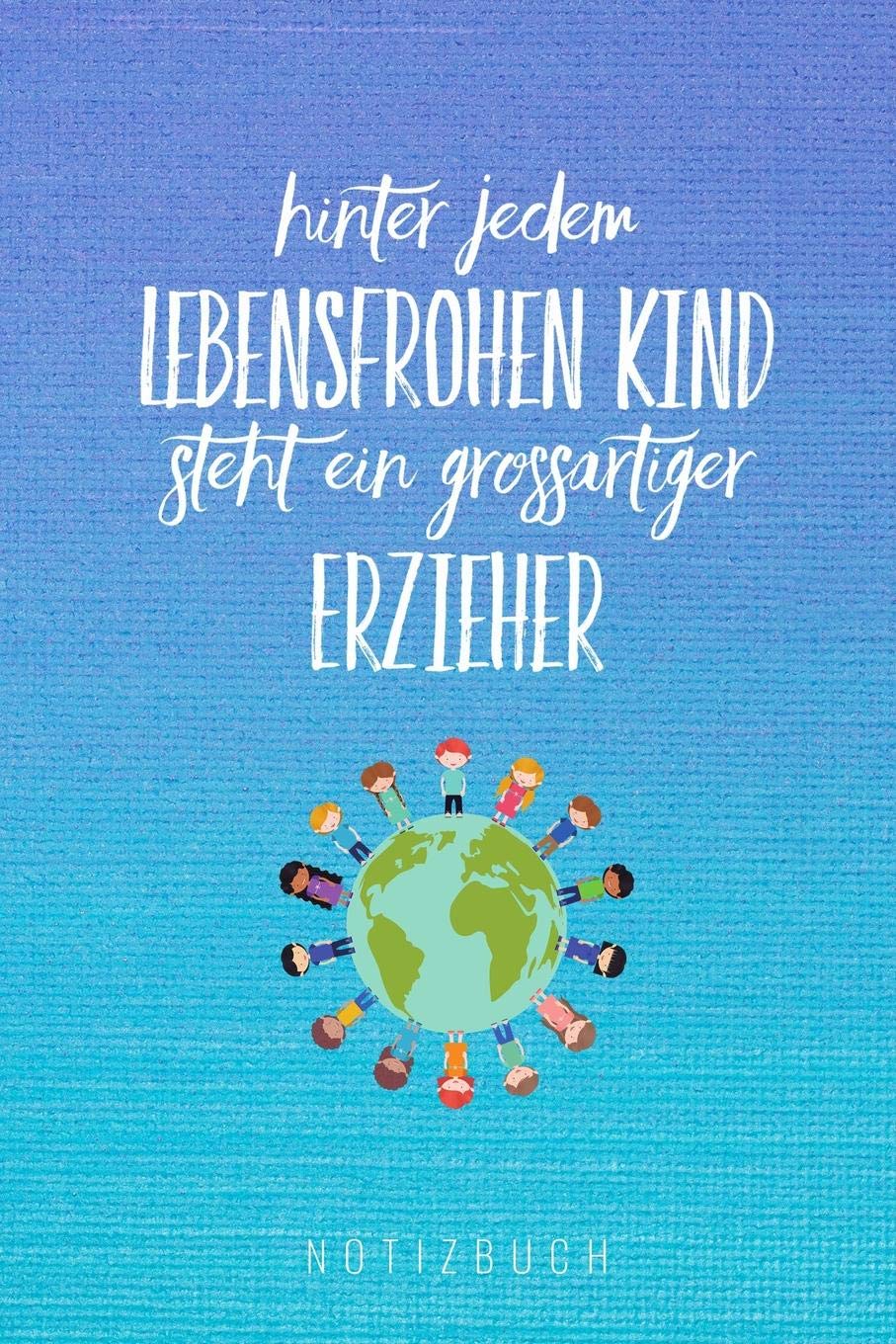 HINTER JEDEM LEBENSFROHEN KIND STEHT EIN GROSSARTIGER ERZIEHER NOTIZBUCH: A5 52 Wochen Kalender als Geschenk für Lehrer | Abschiedsgeschenk für ... | Terminplaner | Kindergarten | Kita | Schule book