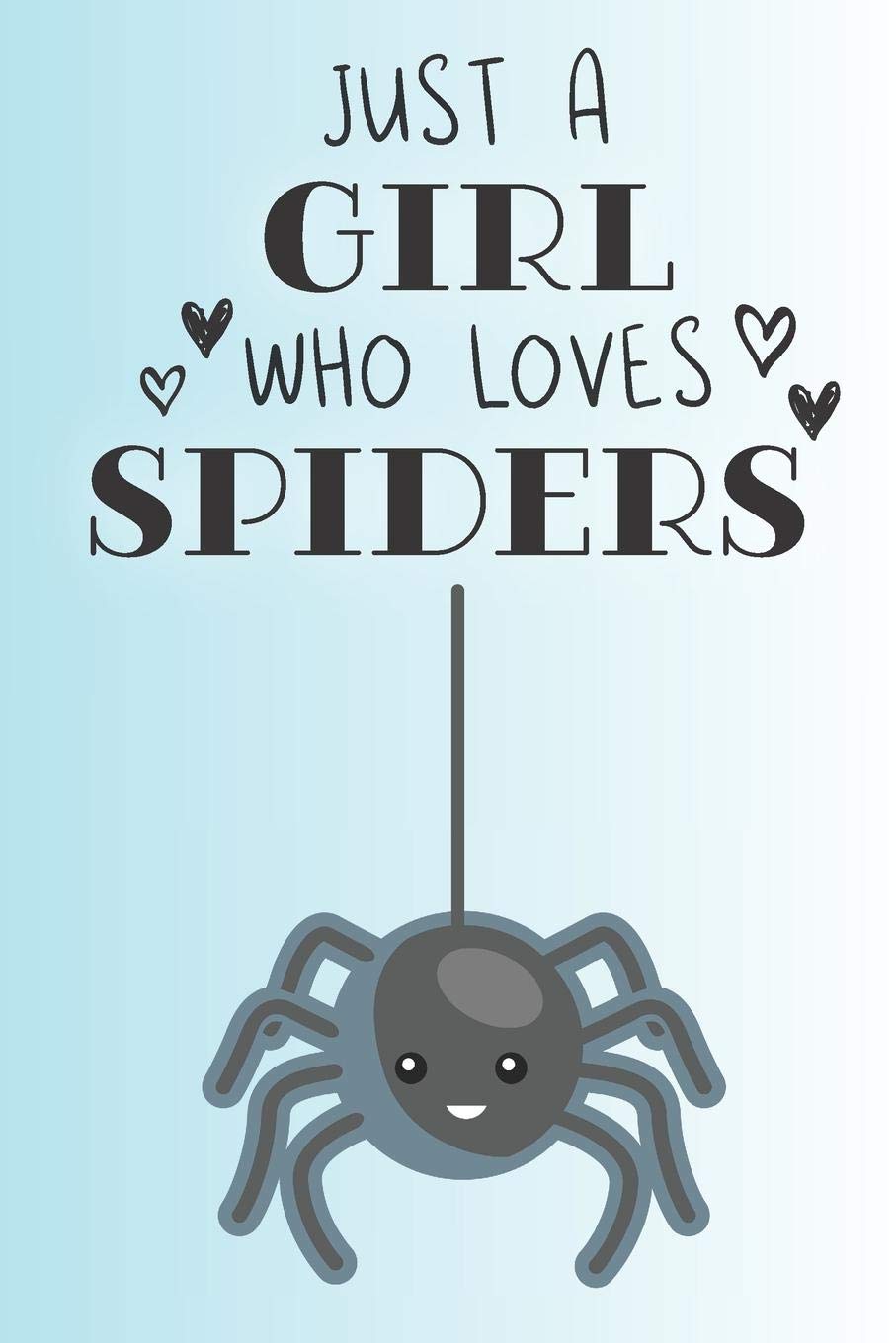 Just A Girl Who Loves Spiders: Cute Spider Lovers Journal / Notebook / Diary / Birthday Gift (6x9 - 110 Blank Lined Pages) Books