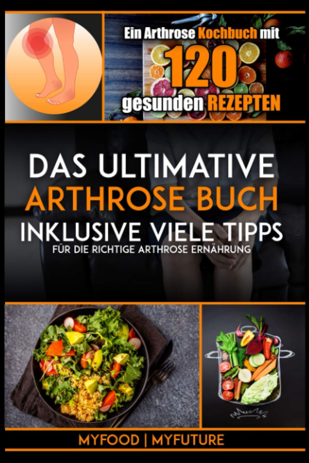 Das ultimative Arthrose Buch: Ein Arthrose Kochbuch mit 120 gesunden Rezepten inklusive viele Tipps für die richtige Arthrose Ernährung (inkl. Nährwertangaben) Medicine