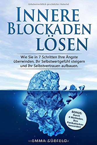 Innere Blockaden lösen: Wie Sie in 7 Schritten Ihre Ängste überwinden, Ihr Selbstwertgefühl steigern und Ihr Selbstvertrauen aufbauen. Inkl. BONUS: Durch 8 Methoden, Ihre Panikattacken loswerden! Business, Finance & Career
