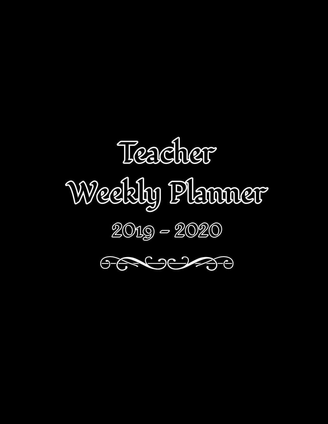 Teacher Weekly Planner: August 2019 to July 2020 Teacher Weekly Organizer With Goals Setting and Student Roster Books