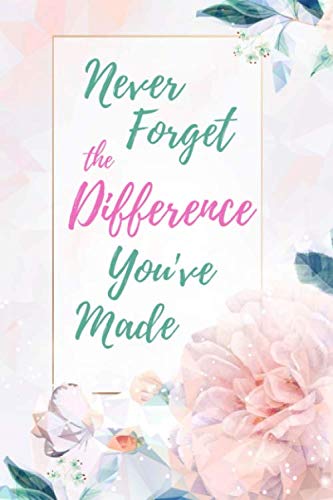 Never Forget The Difference You've Made: Perfect as a Retirement Gift for Teachers, Army, Nurses, Doctors, Police Officers, Social Workers, Family Members or Friends | College Ruled Notebook Partnership & Love