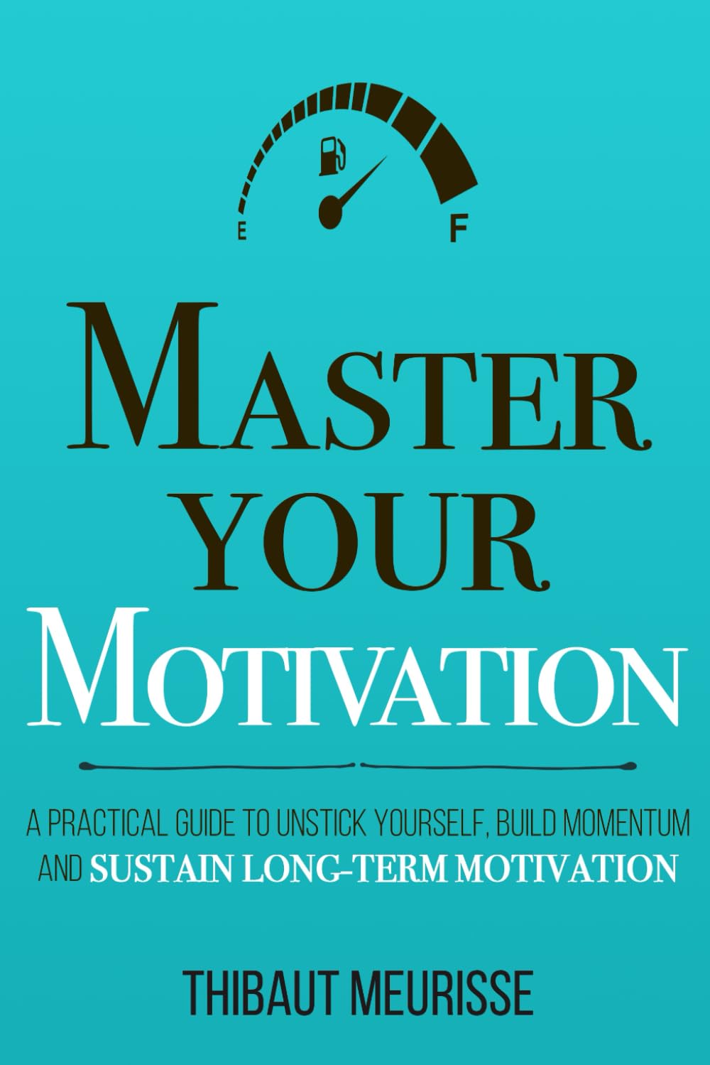 Master Your Motivation: A Practical Guide to Unstick Yourself, Build Momentum and Sustain Long-Term Motivation (Mastery Series, Band 2) Business, Finance & Career