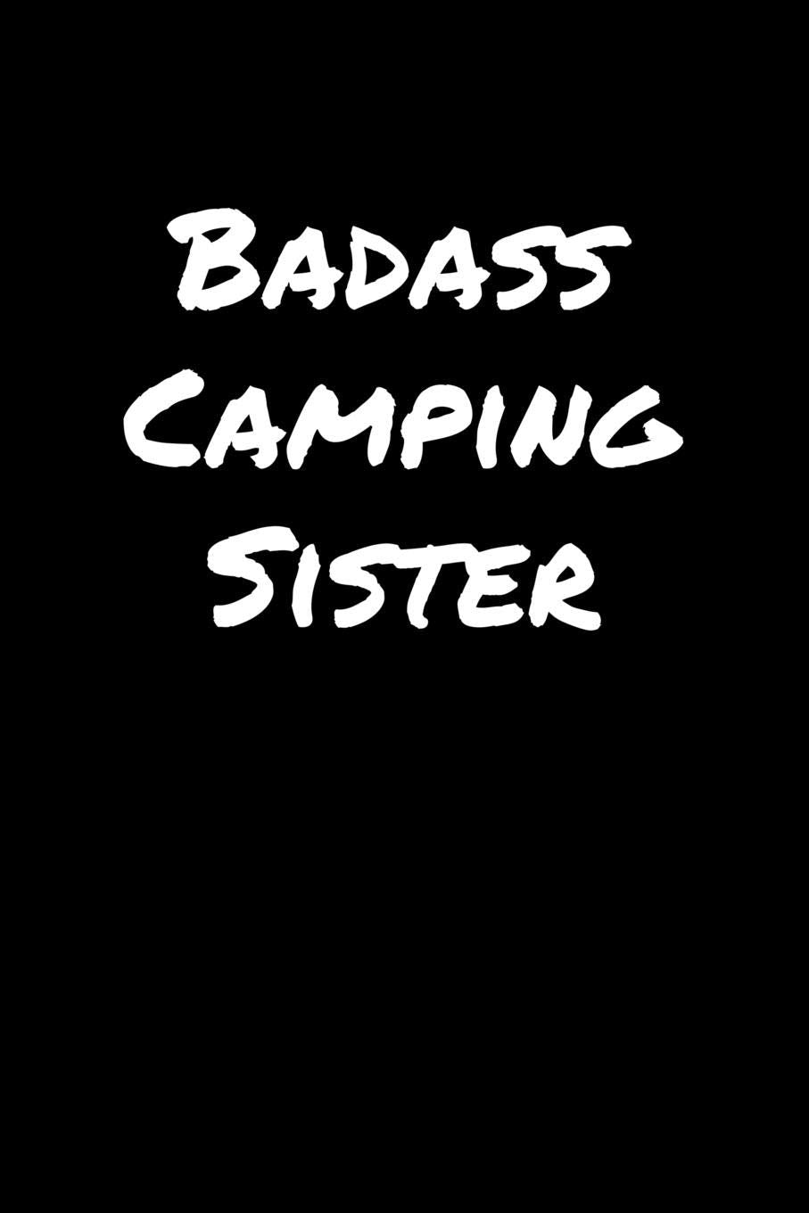Badass Camping Sister: A soft cover blank lined journal to jot down ideas, memories, goals, and anything else that comes to mind. Books