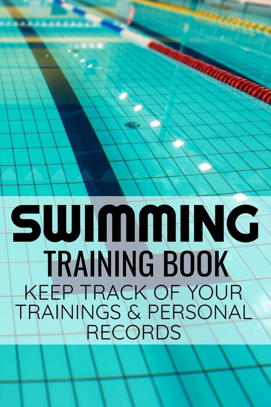 Swimming Training Book: Swimmer Journal to Keep Track of Trainings & Best Times | 136 pages (6"x9") | Gift for Swimmers Leisure & Fun