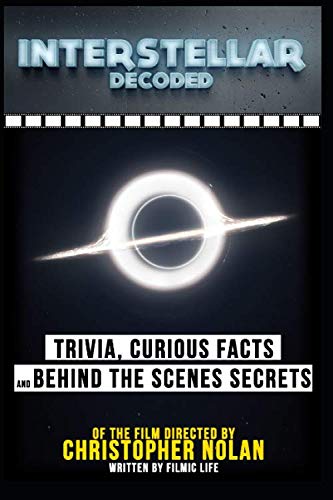 Interstellar Decoded: Trivia, Curious Facts And Behind The Scenes Secrets – Of The Film Directed By Christopher Nolan Film, Art & Culture